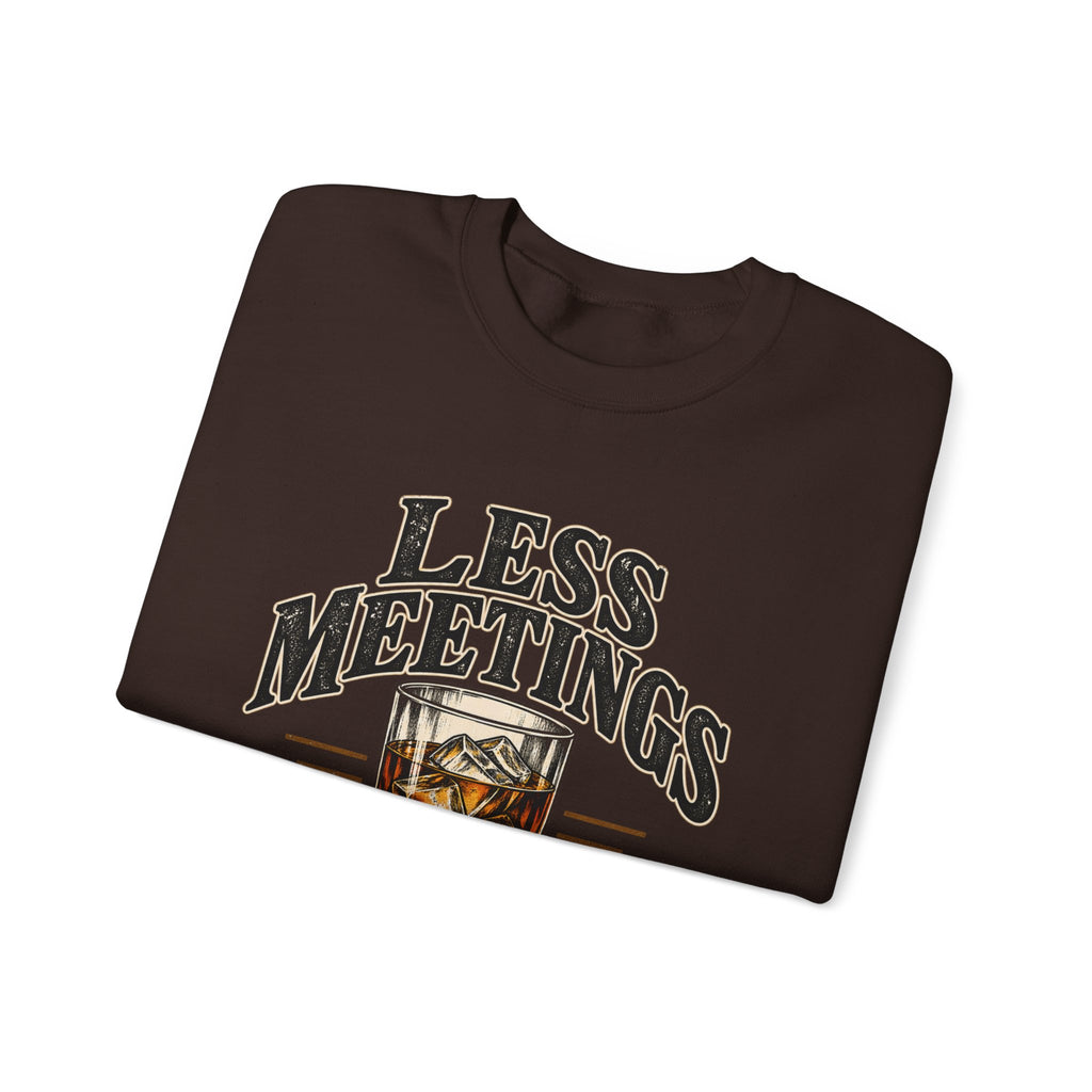 Less Meetings More Whiskey - Crewneck Sweatshirt