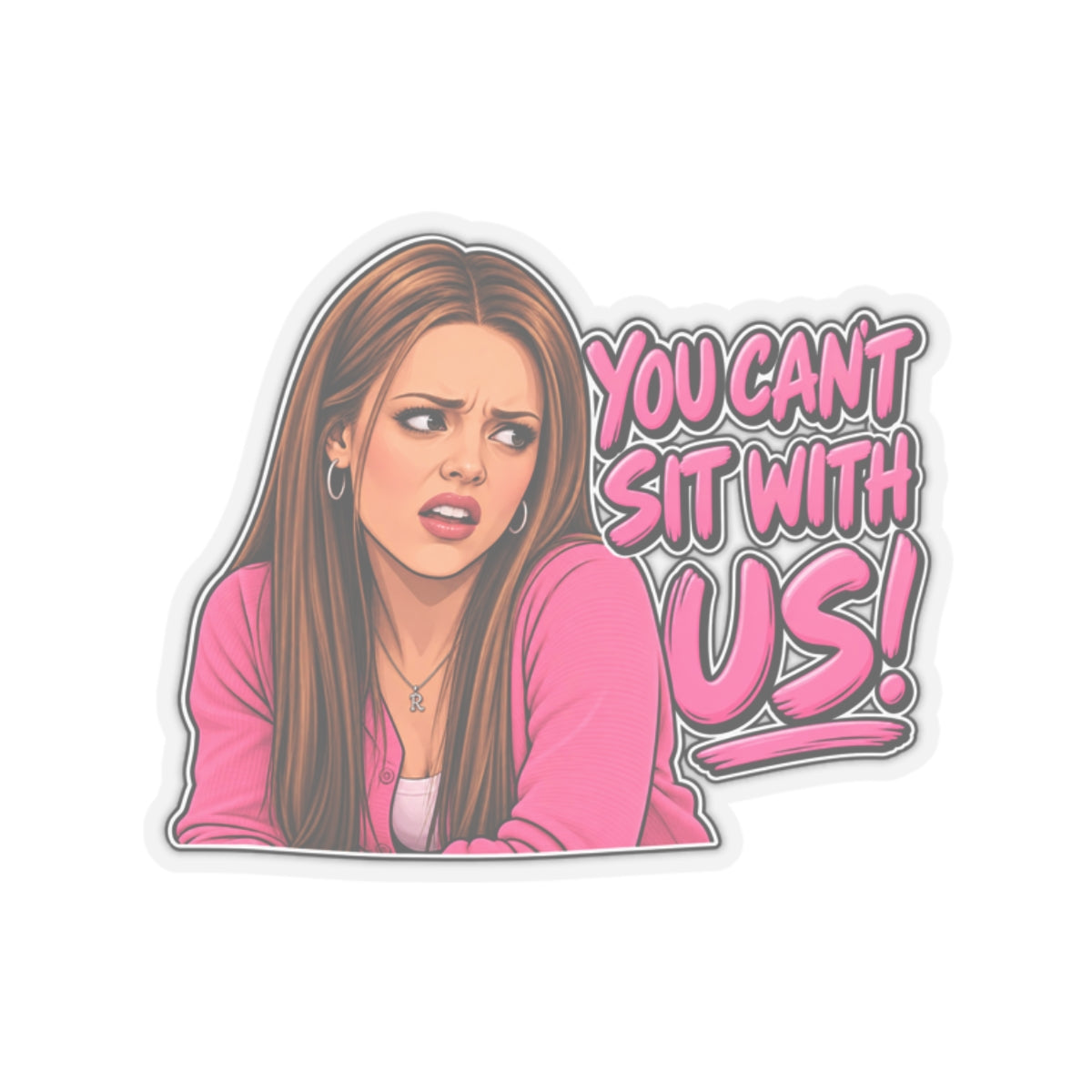 You Cant Sit With Us - Kiss-Cut Sticker