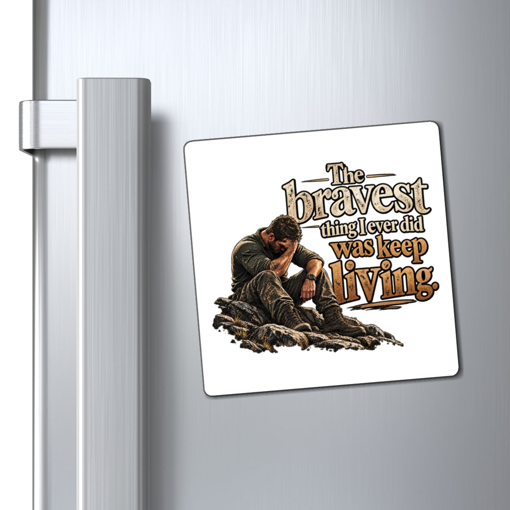 The Bravest Thing I Ever Did Was Keep Living - Magnet