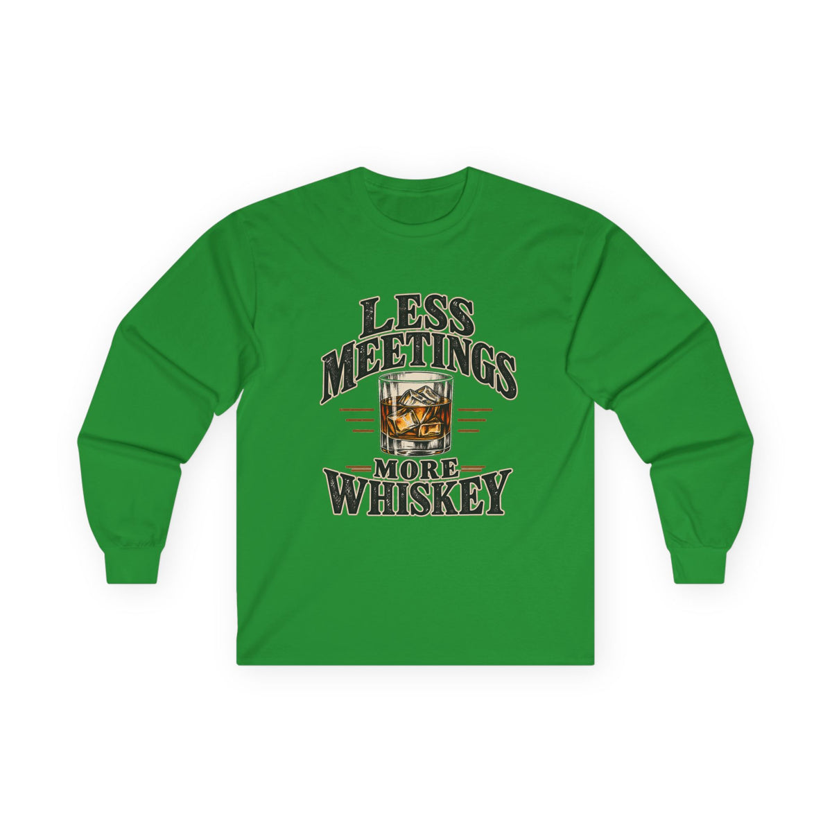 Less Meetings More Whiskey - Unisex Ultra Cotton Long Sleeve Tee