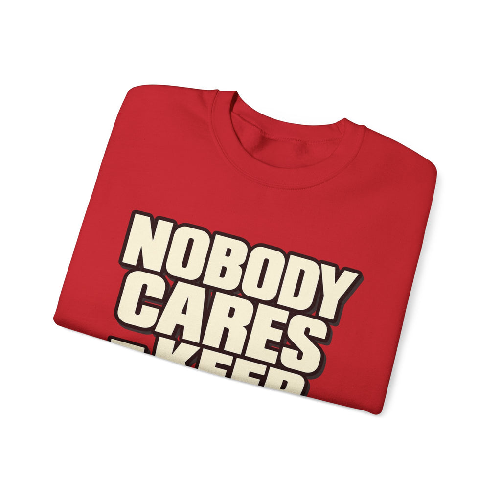 Nobody Cares - Keep Going - Crewneck Sweatshirt