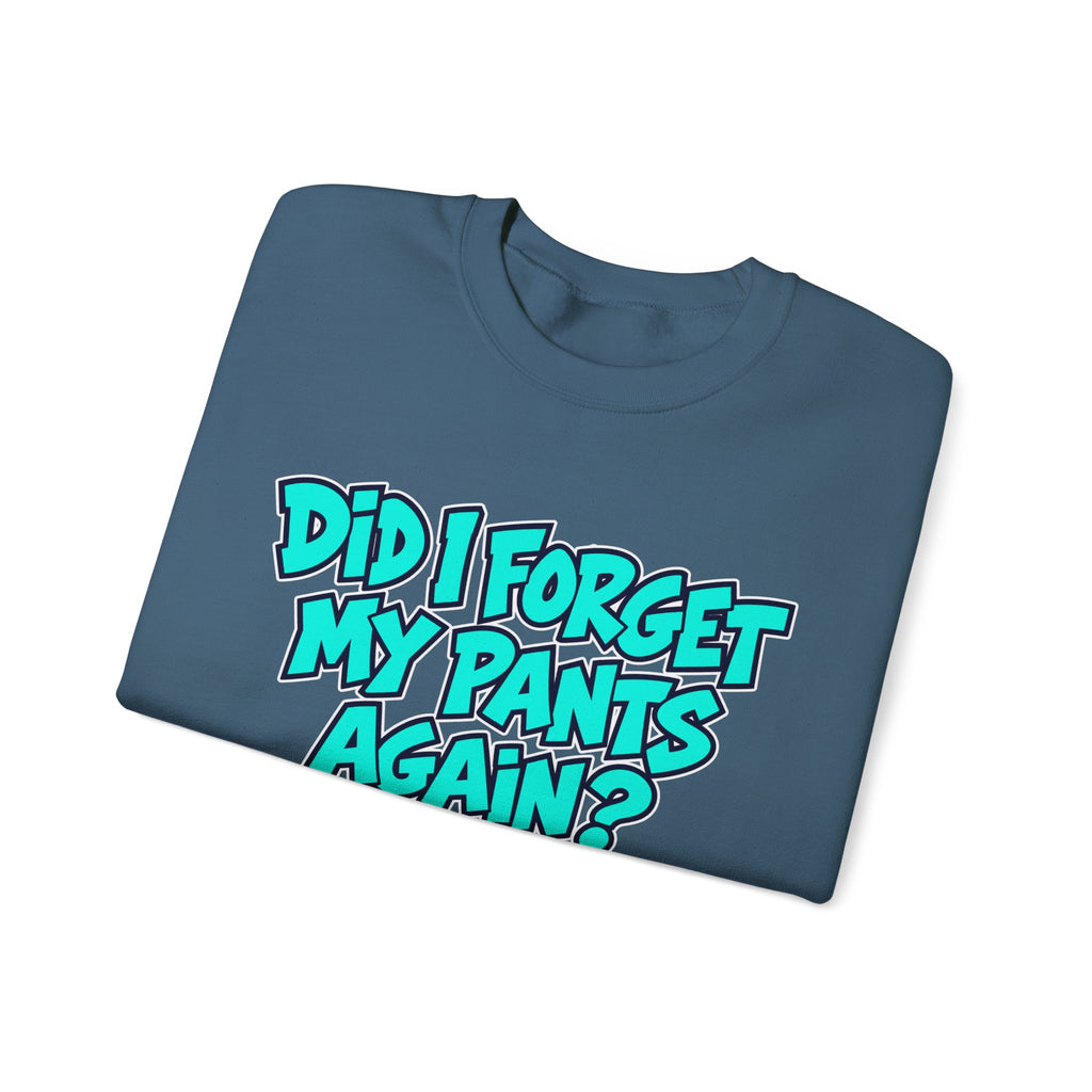 Did I Forget My Pants Again - Crewneck Sweatshirt