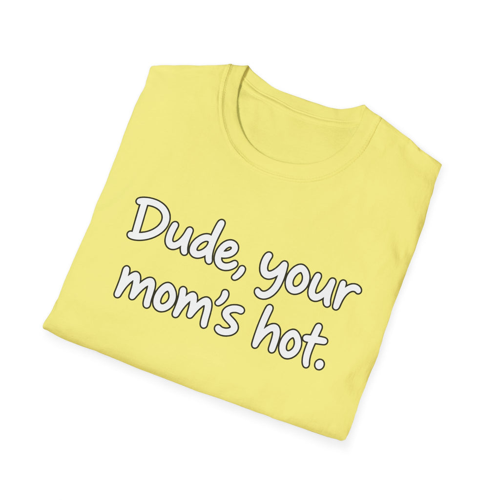 Dude Your Moms Hot - Classic Tee
