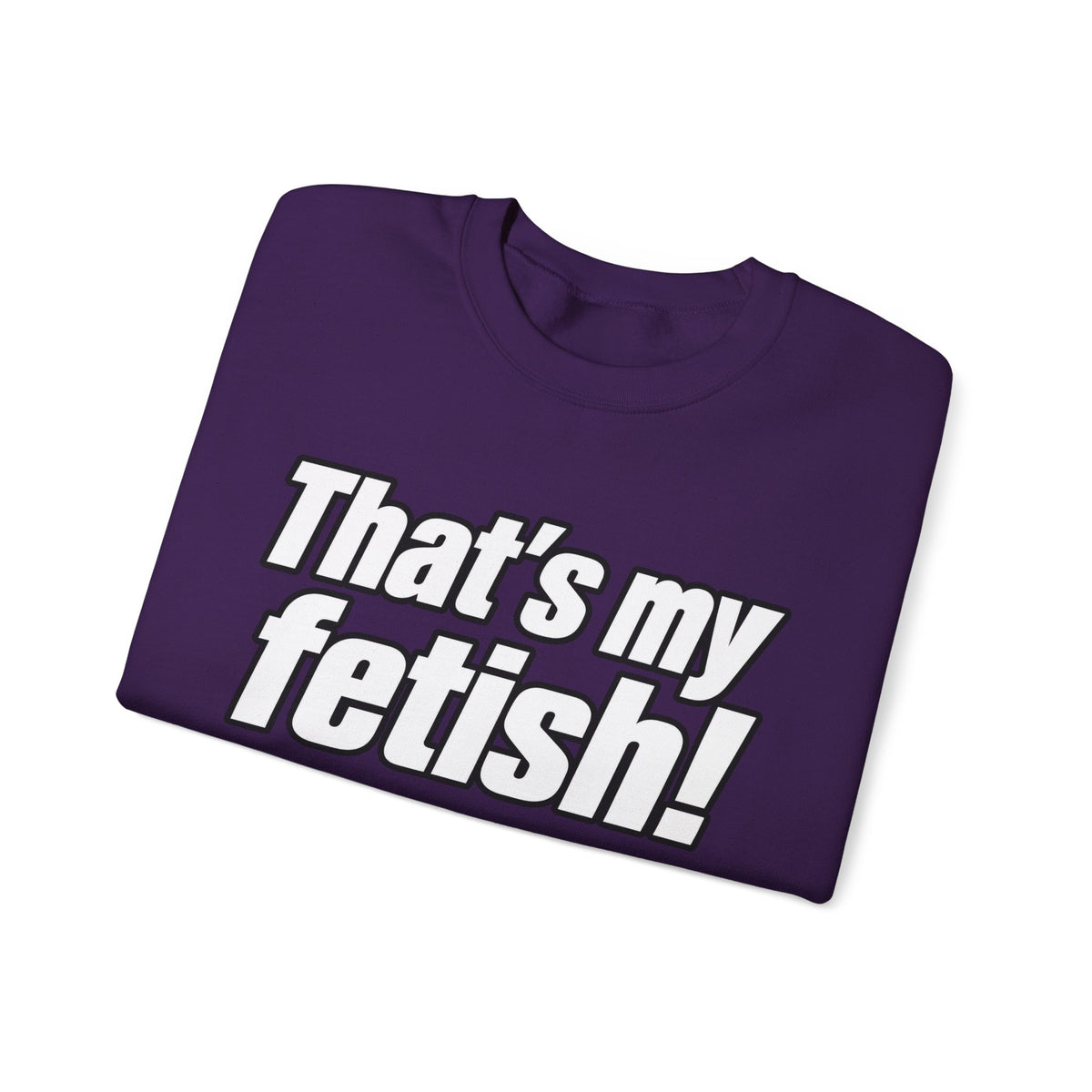 Thats My Fetish - Crewneck Sweatshirt