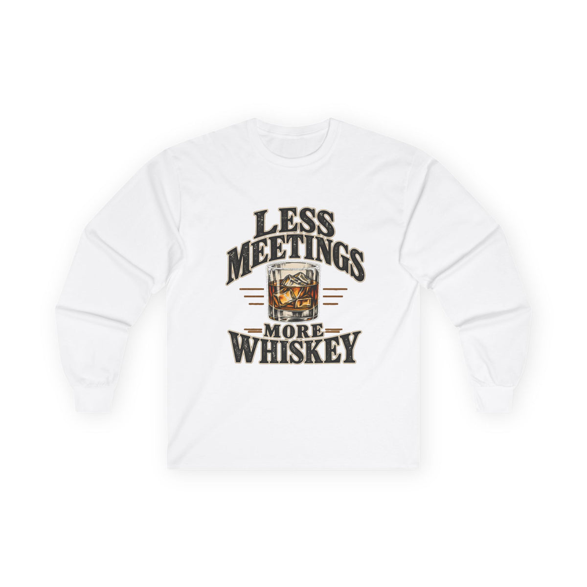 Less Meetings More Whiskey - Unisex Ultra Cotton Long Sleeve Tee