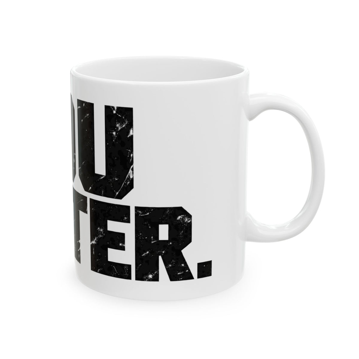 You Matter - Ceramic Mug 11oz and 15oz