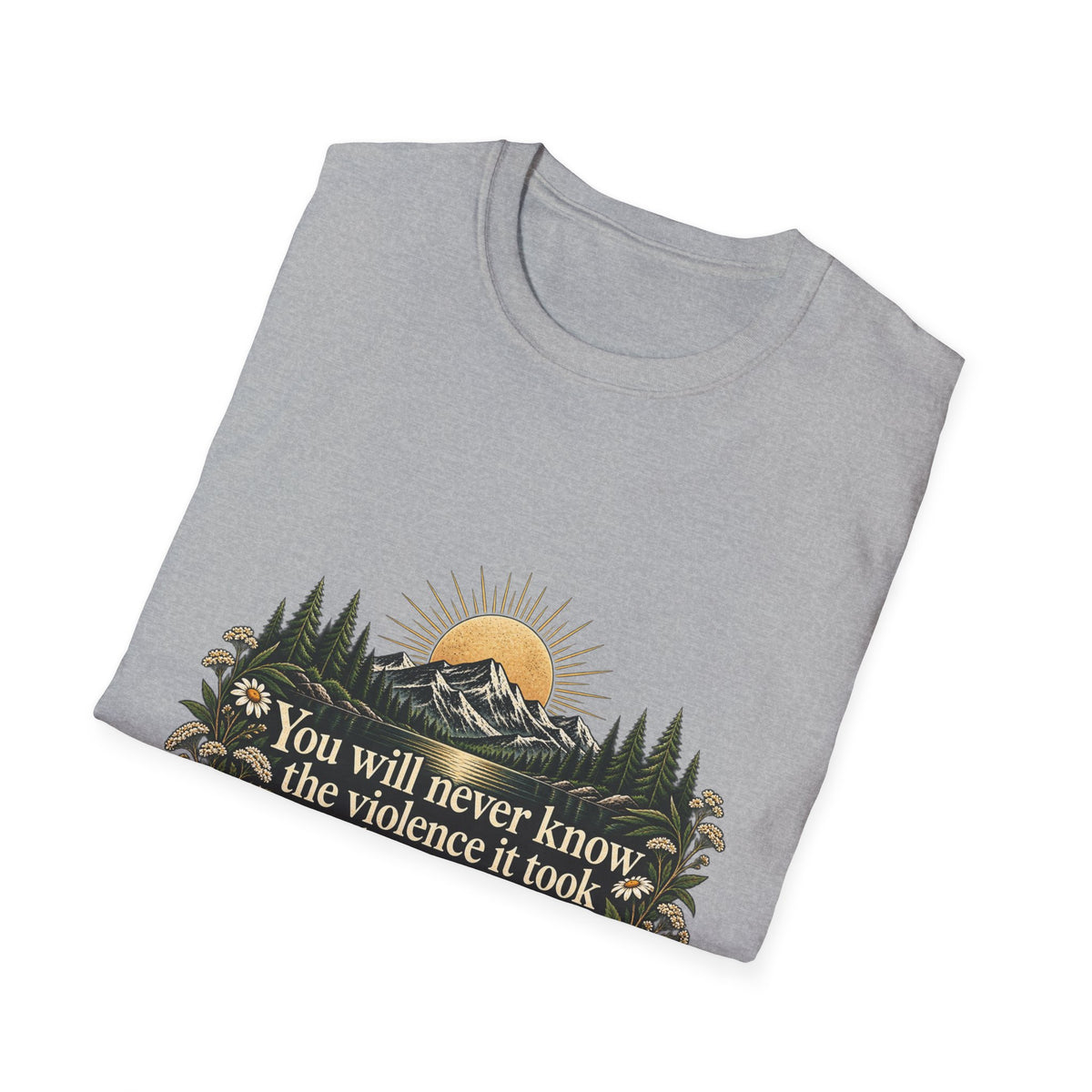You Will Never Know The Violence It Took To Become This Peaceful - Classic Tee