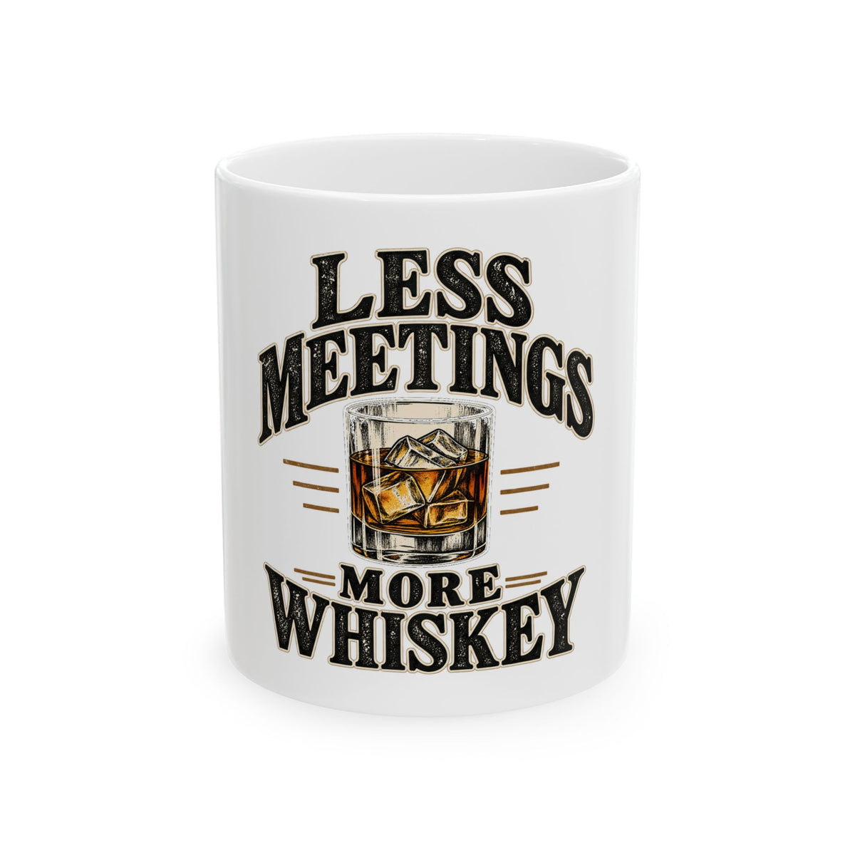 Less Meetings More Whiskey - Ceramic Mug 11oz and 15oz