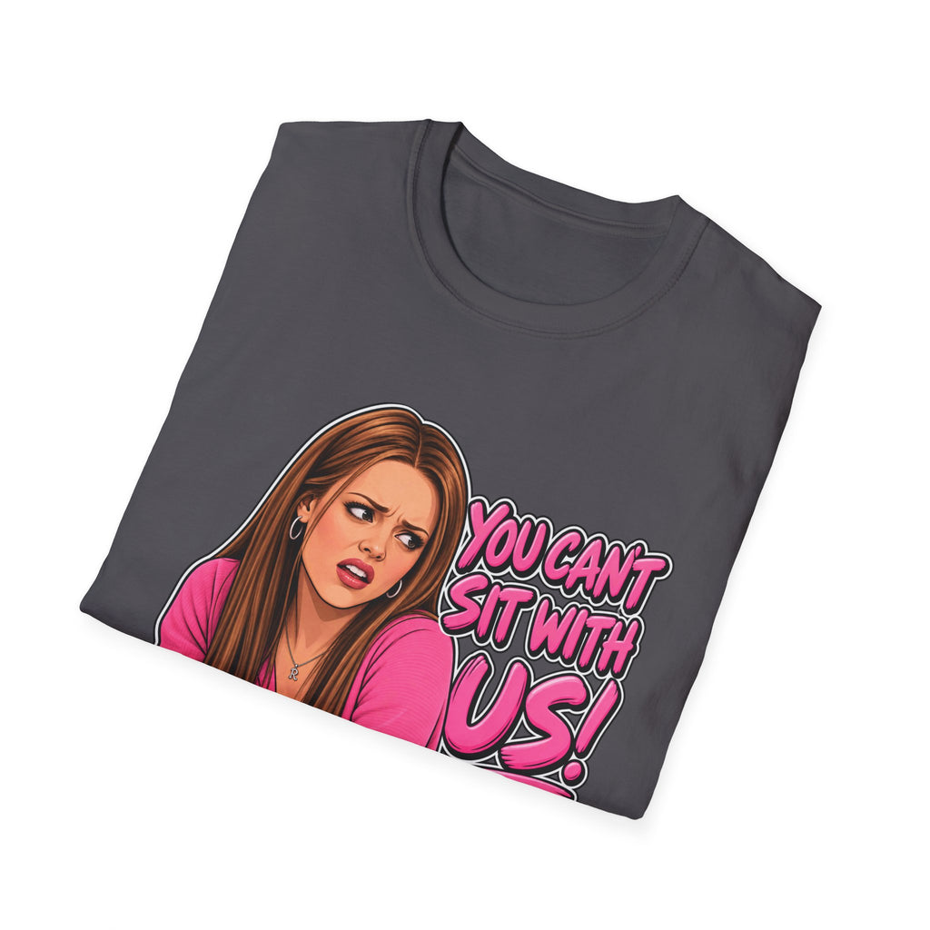 You Cant Sit With Us - Classic Tee