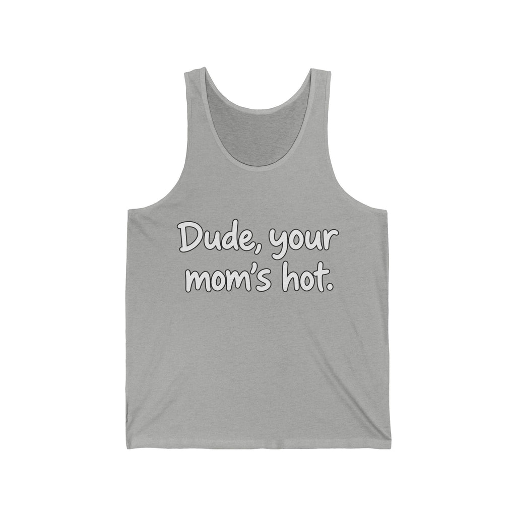 Dude Your Moms Hot - Athletic Tank