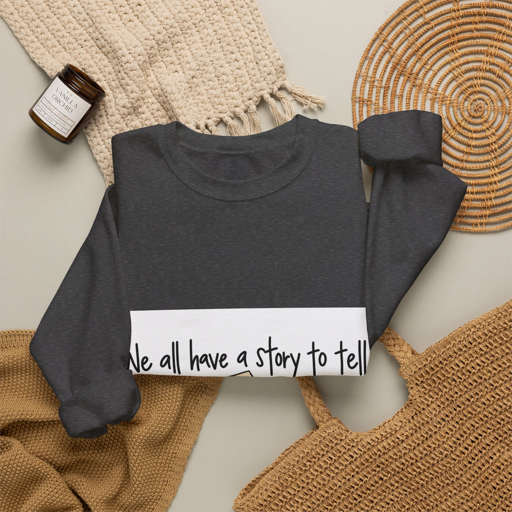We All Have a Story to Tell - Crewneck Sweatshirt