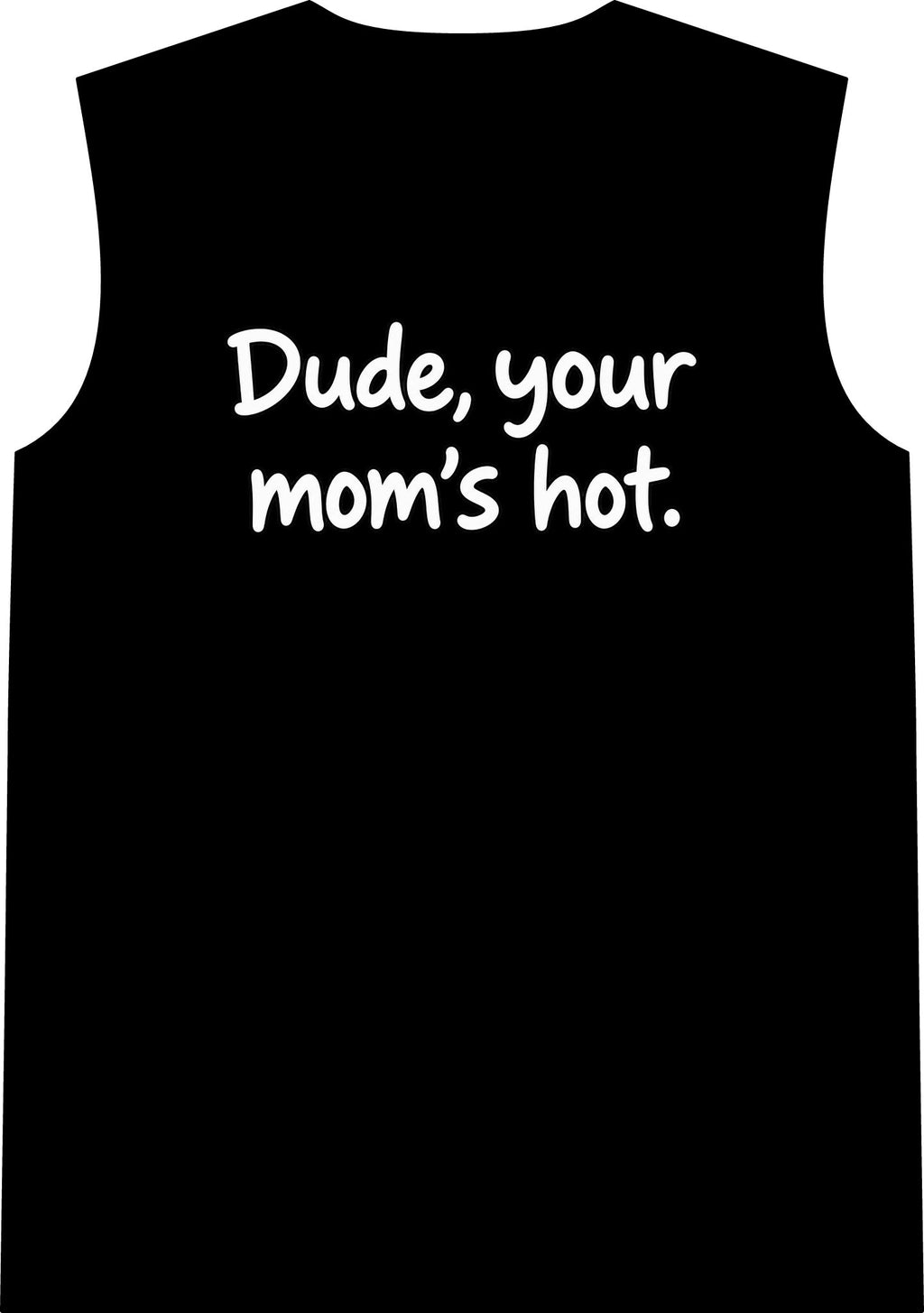 Dude Your Moms Hot - Classic Tank