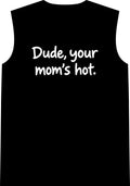 Dude Your Moms Hot - Classic Tank