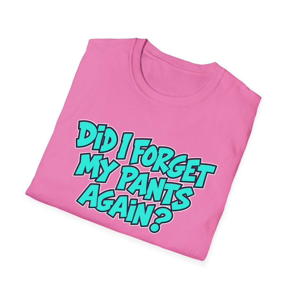 Did I Forget My Pants Again - Classic Tee