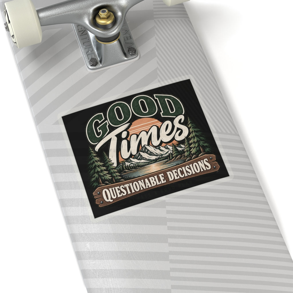 Good Times Questionable Decisions - Kiss-Cut Sticker