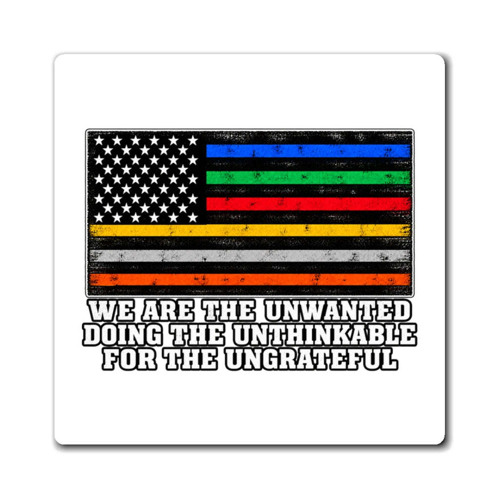 Unwanted, Unthinkable, Ungrateful - Magnet