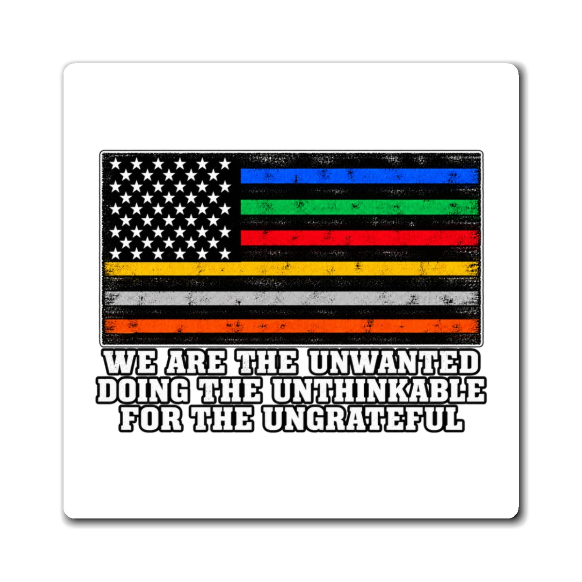 Unwanted, Unthinkable, Ungrateful - Magnet