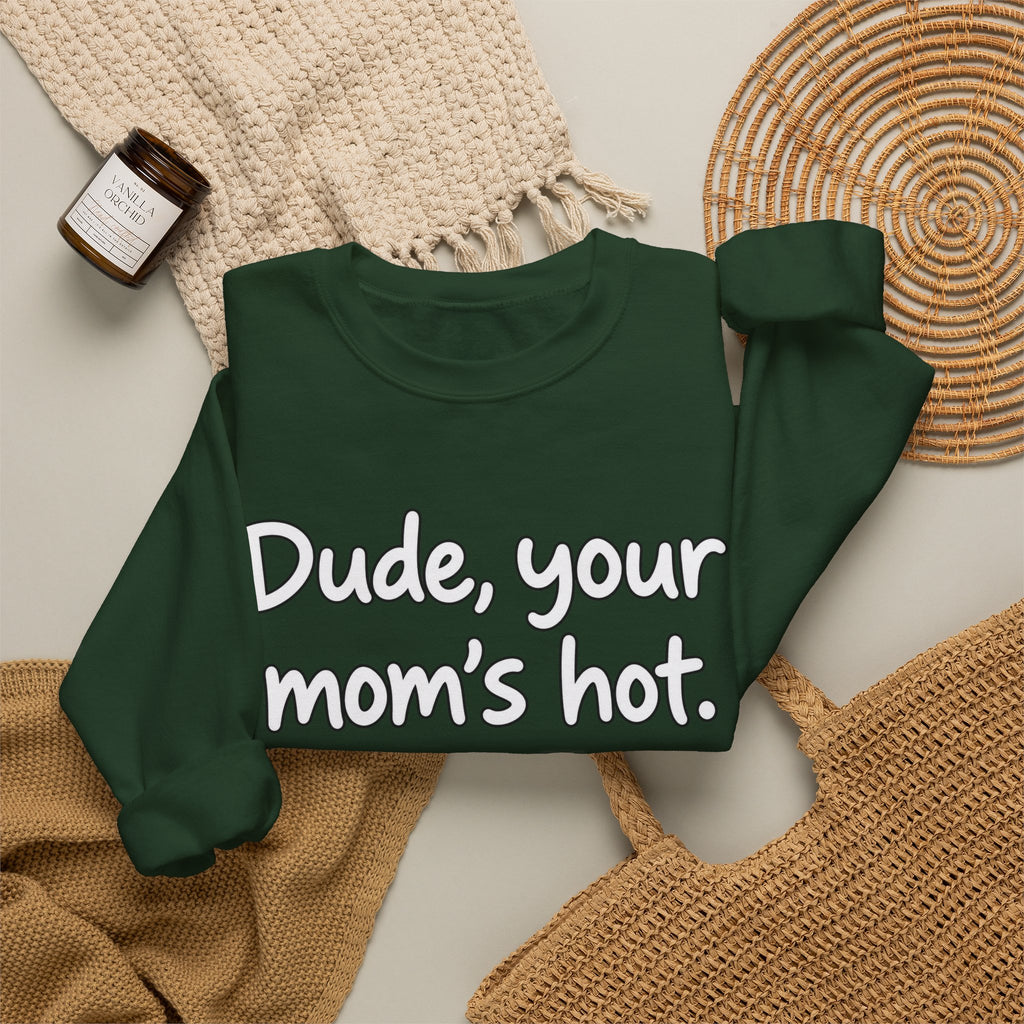 Dude Your Moms Hot - Crewneck Sweatshirt