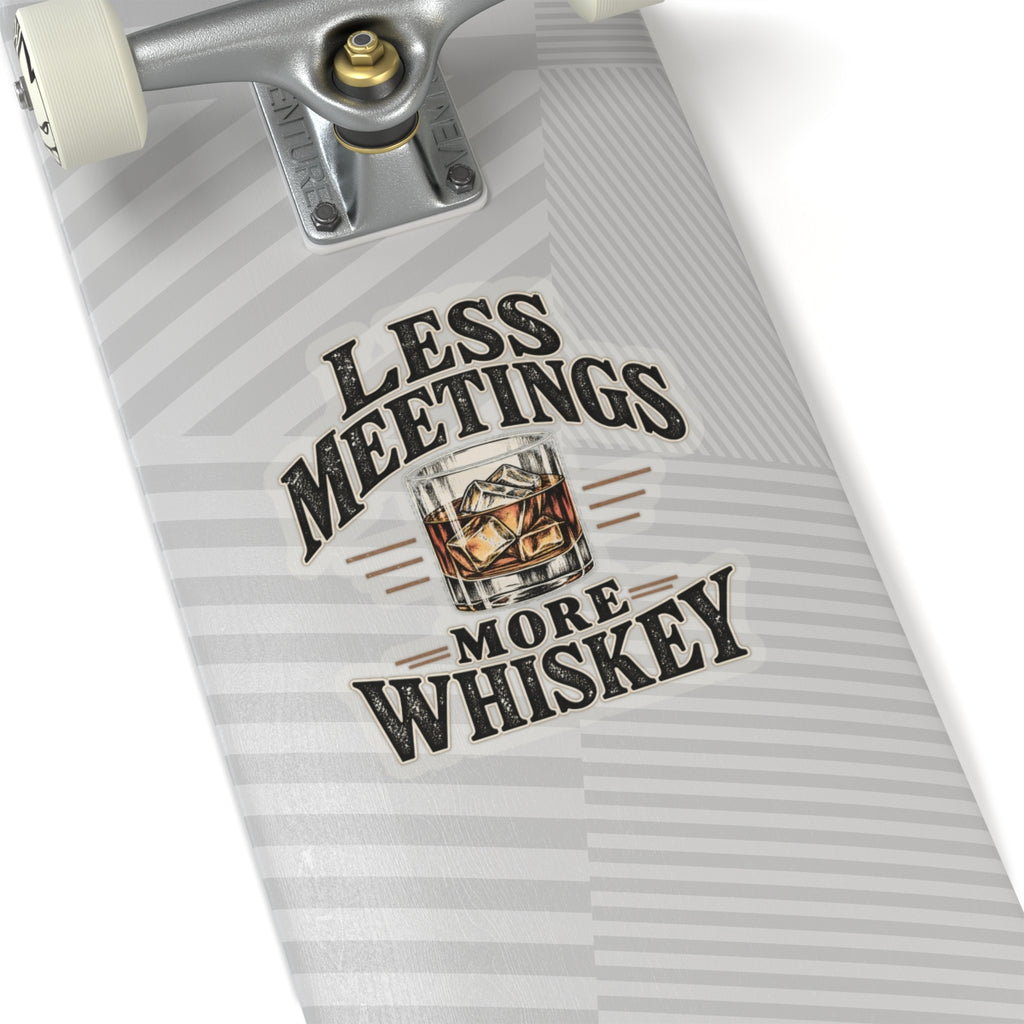 Less Meetings More Whiskey - Kiss-Cut Sticker