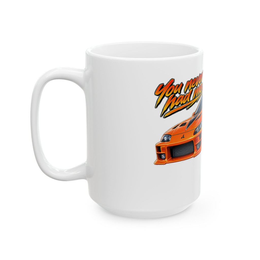 Never had your car - Ceramic Mug 11oz and 15oz