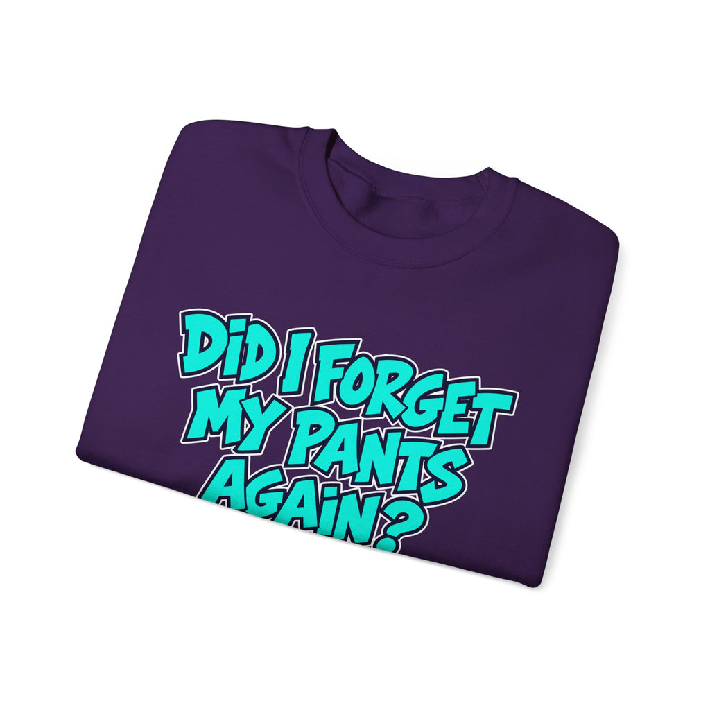 Did I Forget My Pants Again - Crewneck Sweatshirt