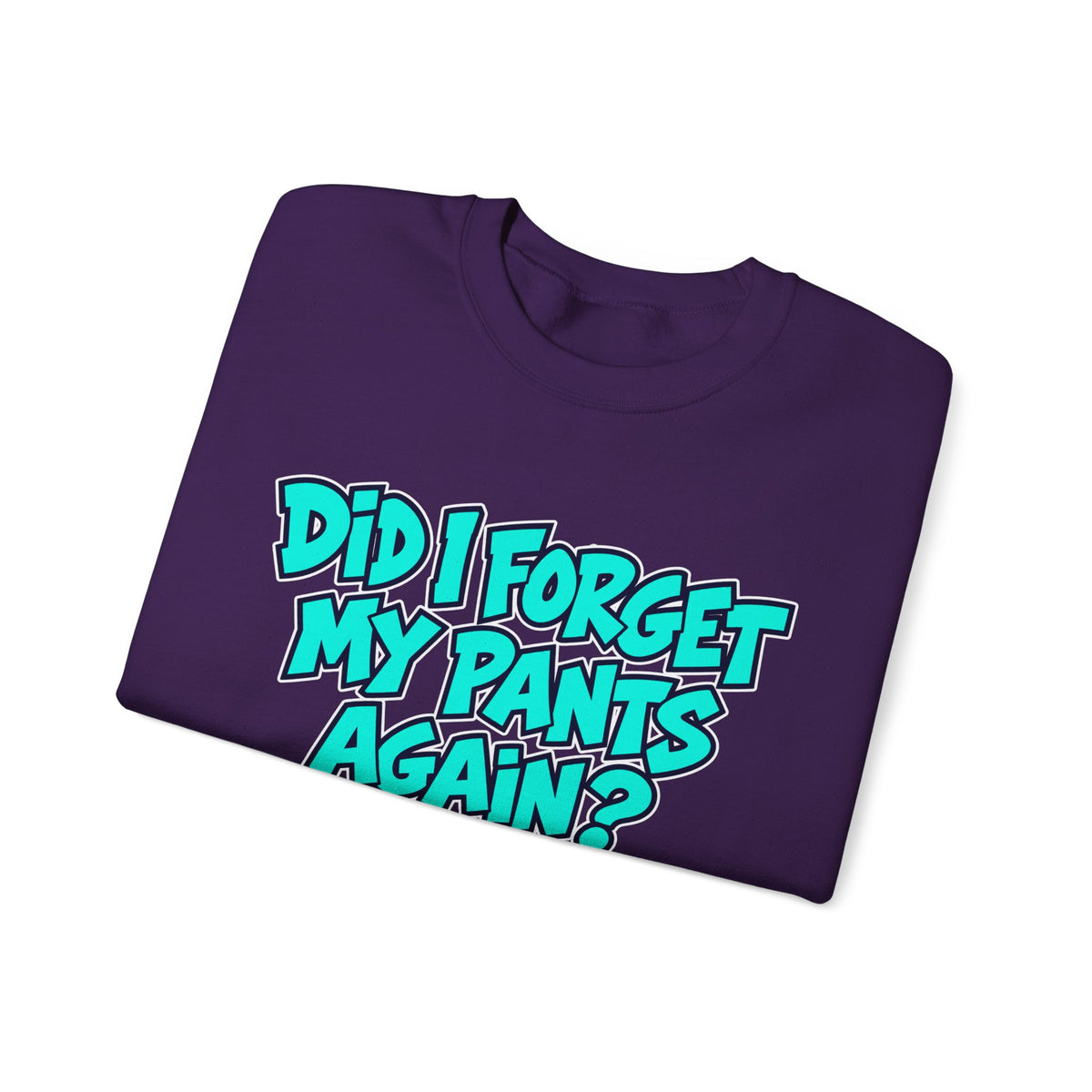 Did I Forget My Pants Again - Crewneck Sweatshirt