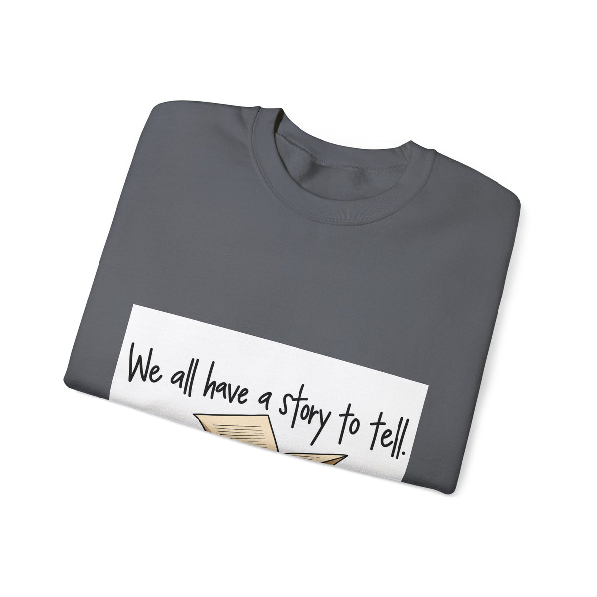 We All Have a Story to Tell - Crewneck Sweatshirt