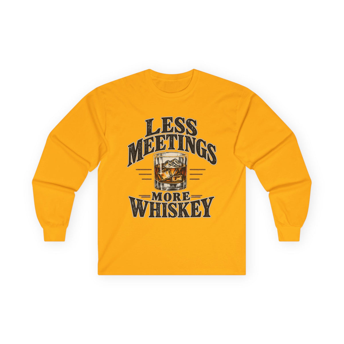 Less Meetings More Whiskey - Unisex Ultra Cotton Long Sleeve Tee