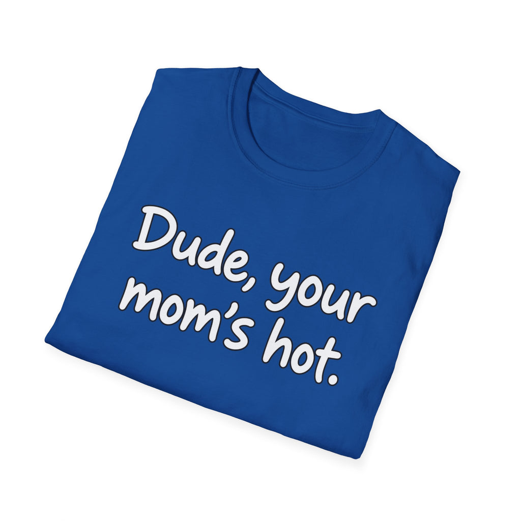 Dude Your Moms Hot - Classic Tee