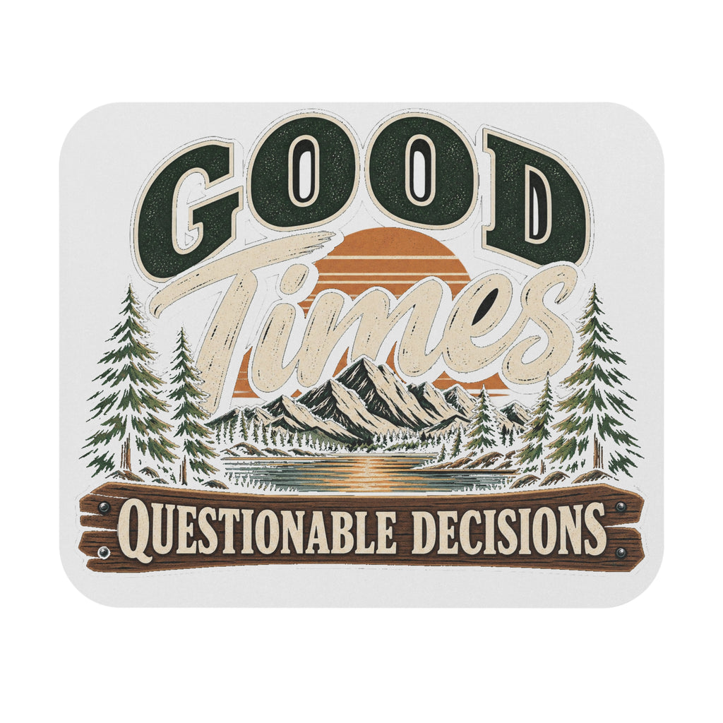 Good Times Questionable Decisions - Mouse Pad