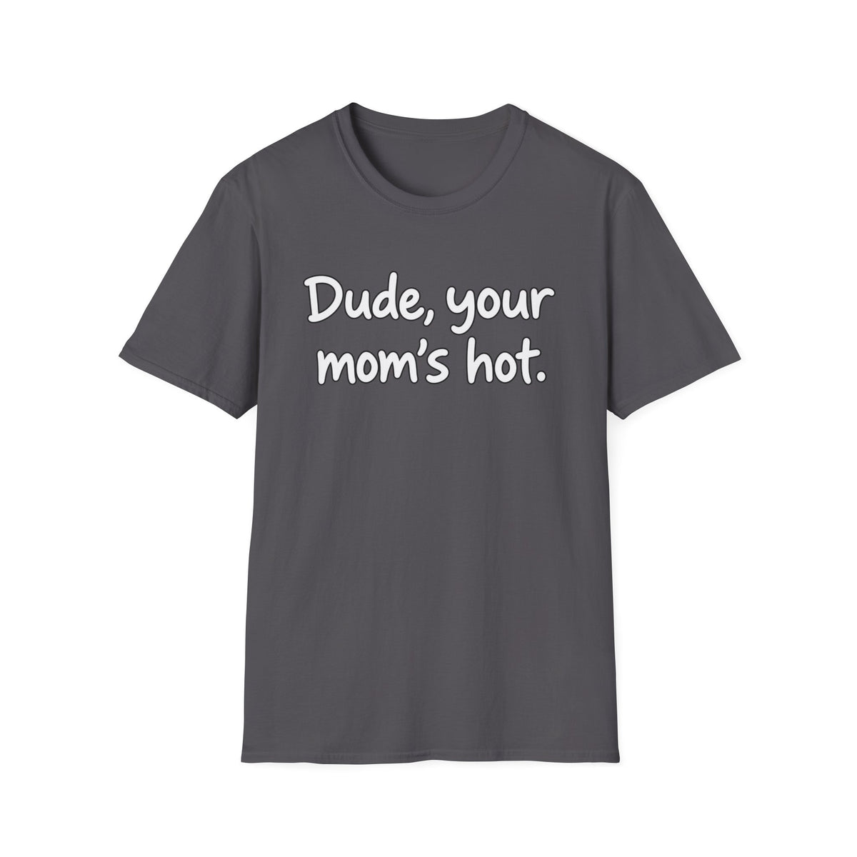 Dude Your Moms Hot - Classic Tee