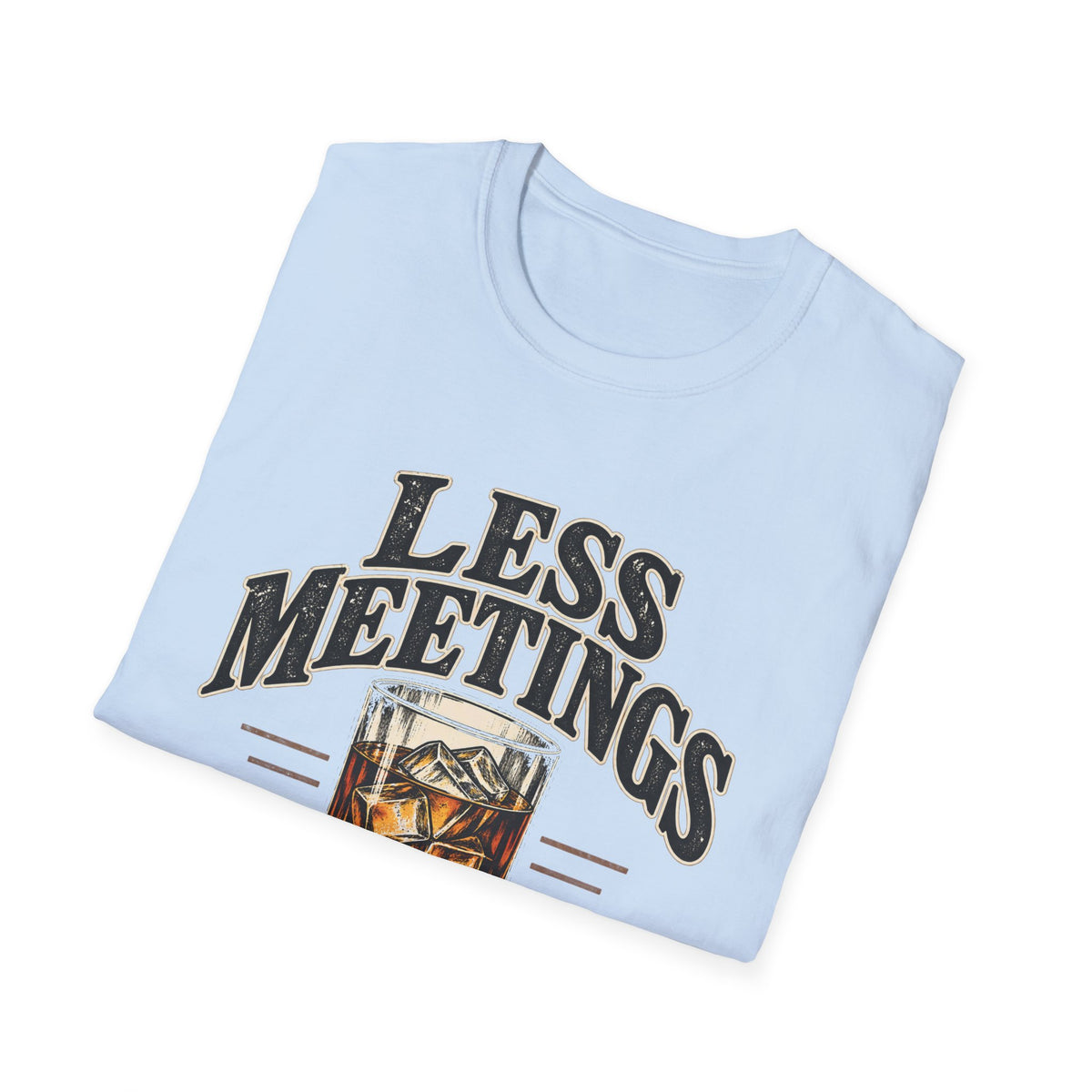 Less Meetings More Whiskey - Classic Tee