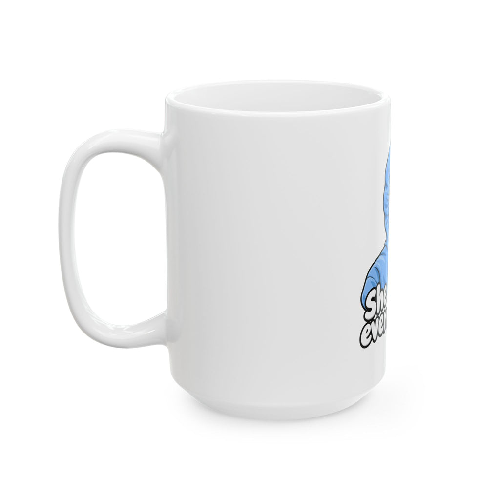 She Doesn't Even Go Here - Ceramic Mug 11oz and 15oz