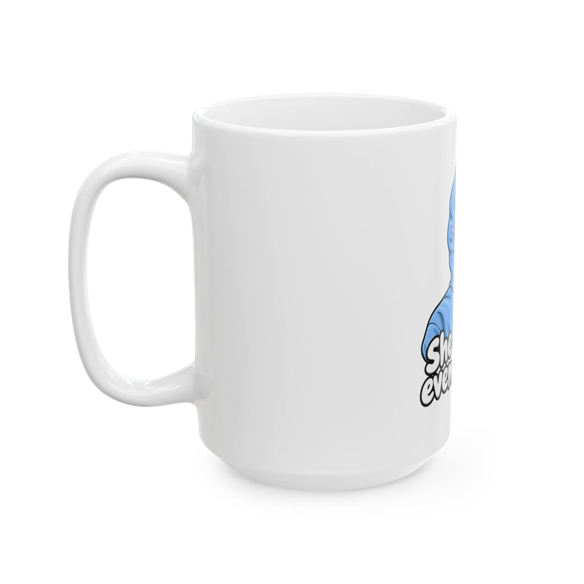 She Doesn't Even Go Here - Ceramic Mug 11oz and 15oz