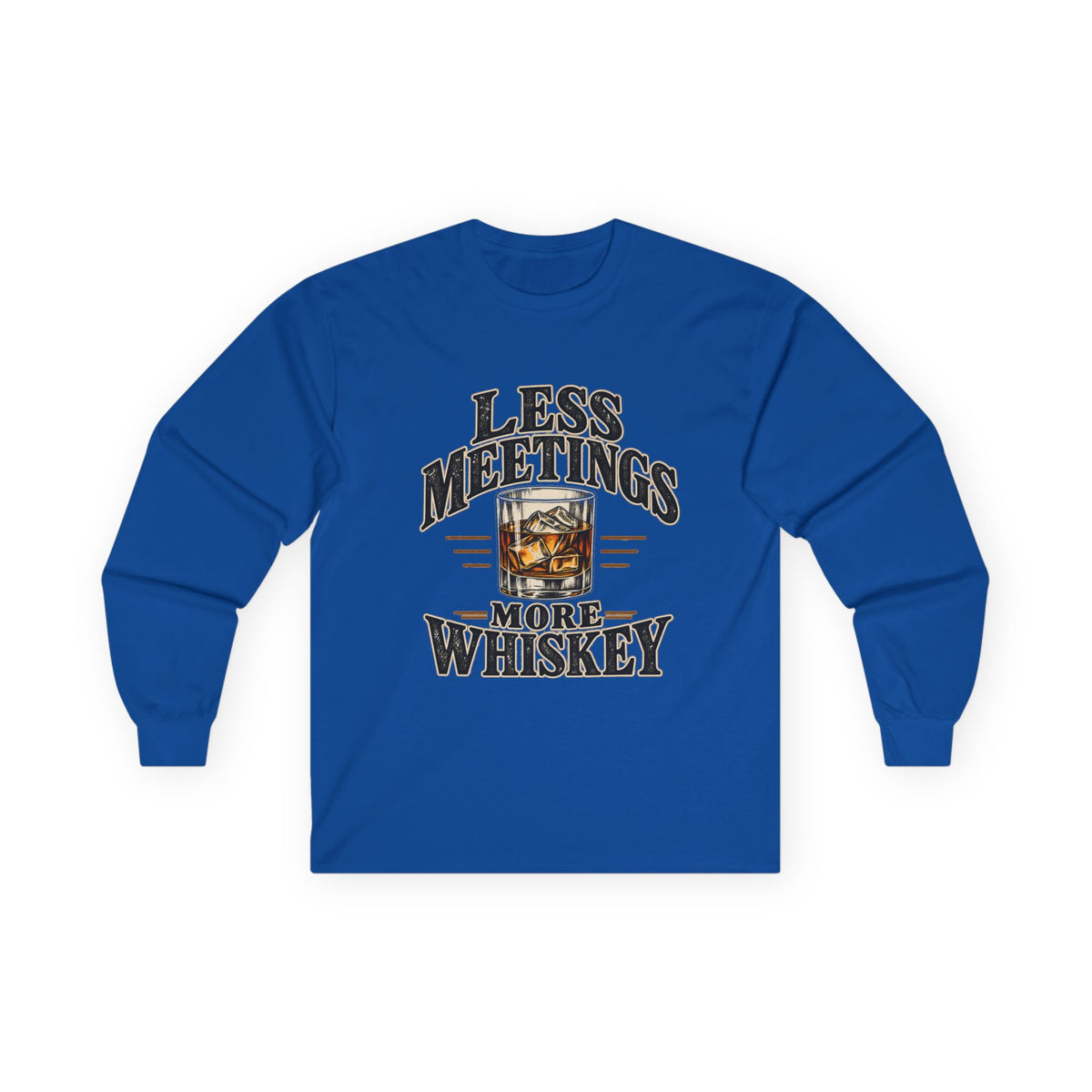 Less Meetings More Whiskey - Unisex Ultra Cotton Long Sleeve Tee