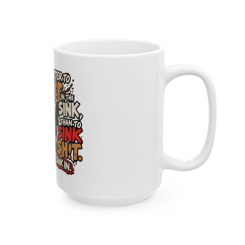 Let That Shit Sink In - Ceramic Mug 11oz and 15oz