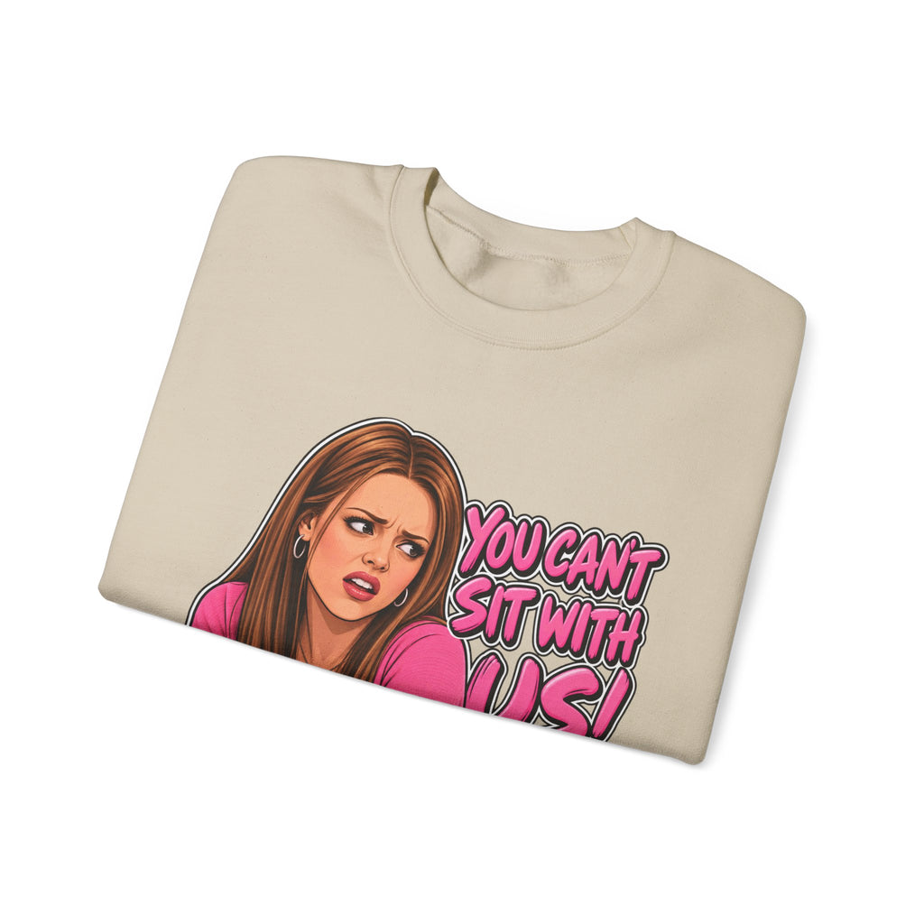 You Cant Sit With Us - Crewneck Sweatshirt