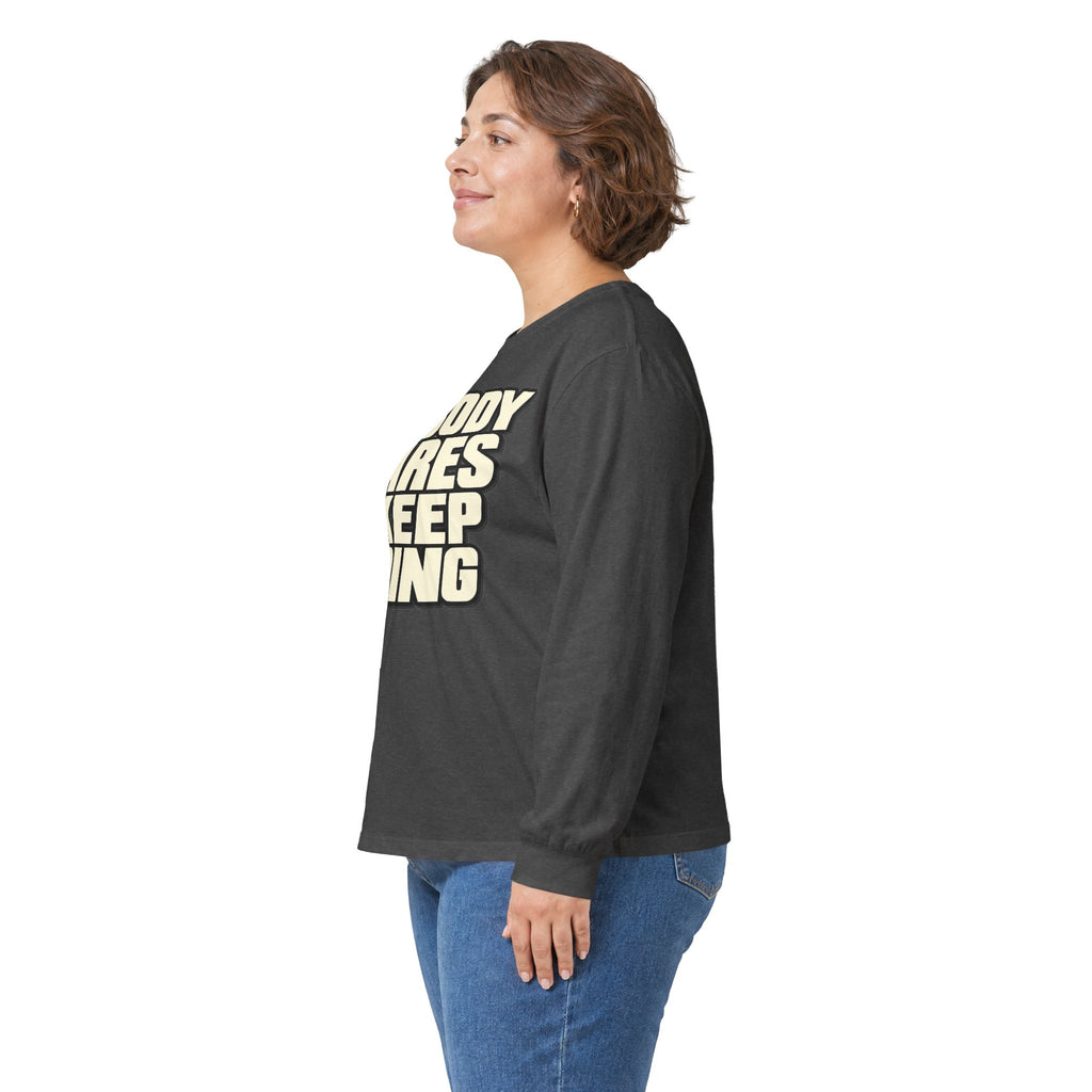 Nobody Cares - Keep Going - Unisex Ultra Cotton Long Sleeve Tee