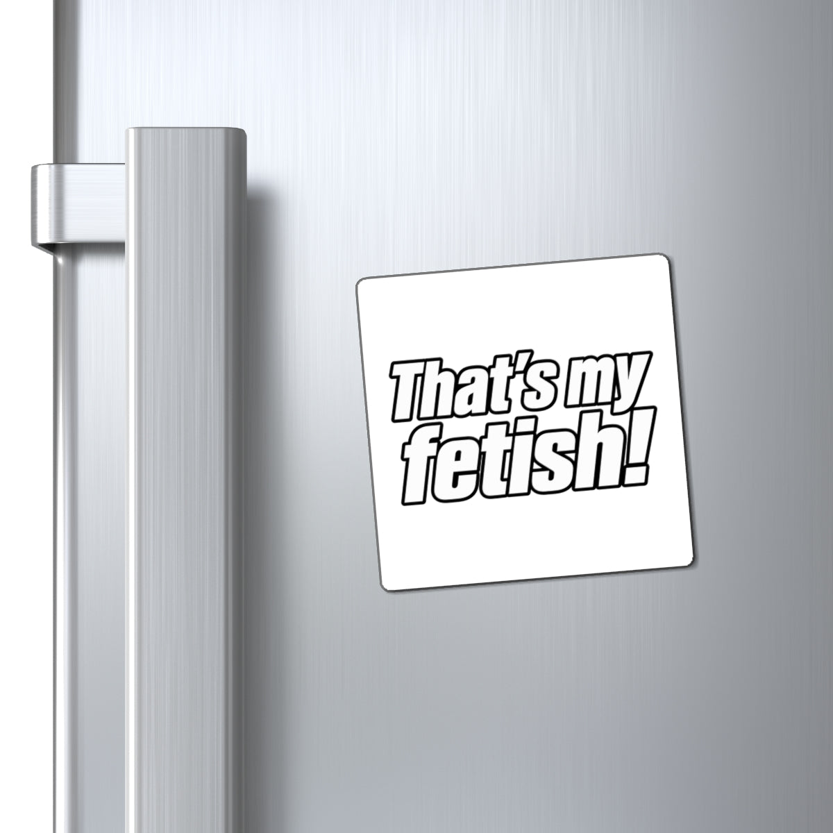 Thats My Fetish - Magnet