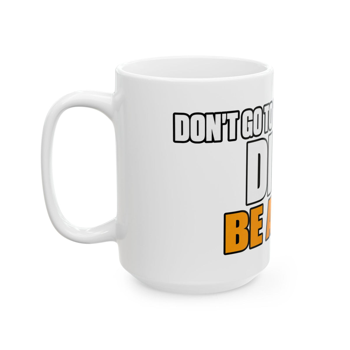 Dont Go to the Hospital - White Outlined - Ceramic Mug 11oz and 15oz