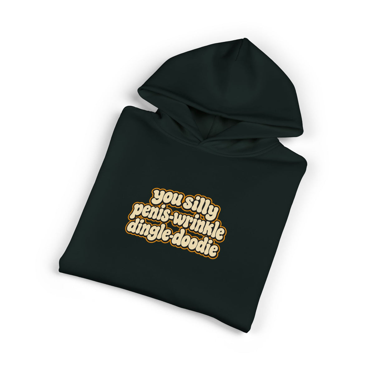 You Silly Penis-Wrinkle Dingle-Doodie - Hoodie