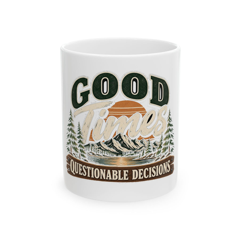 Good Times Questionable Decisions - Ceramic Mug 11oz and 15oz
