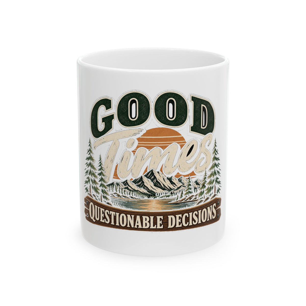 Good Times Questionable Decisions - Ceramic Mug 11oz and 15oz