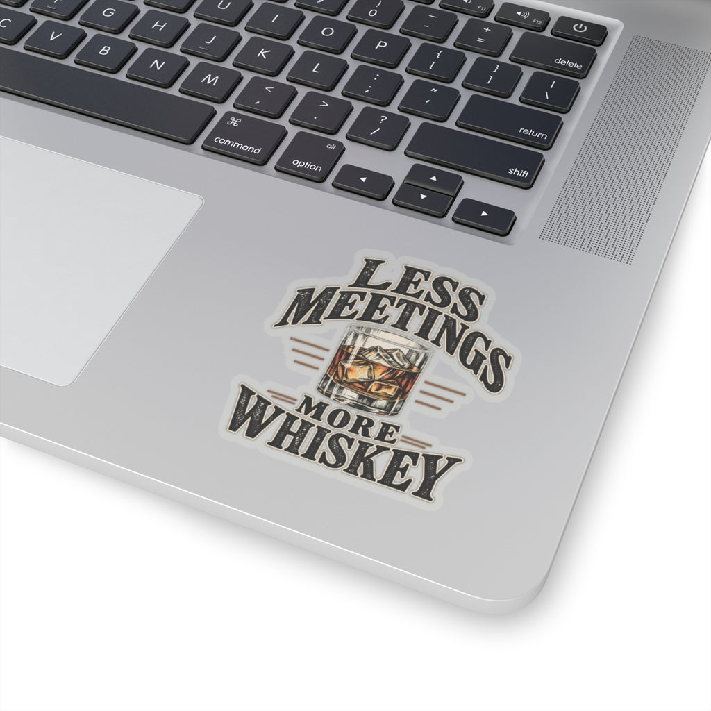 Less Meetings More Whiskey - Kiss-Cut Sticker