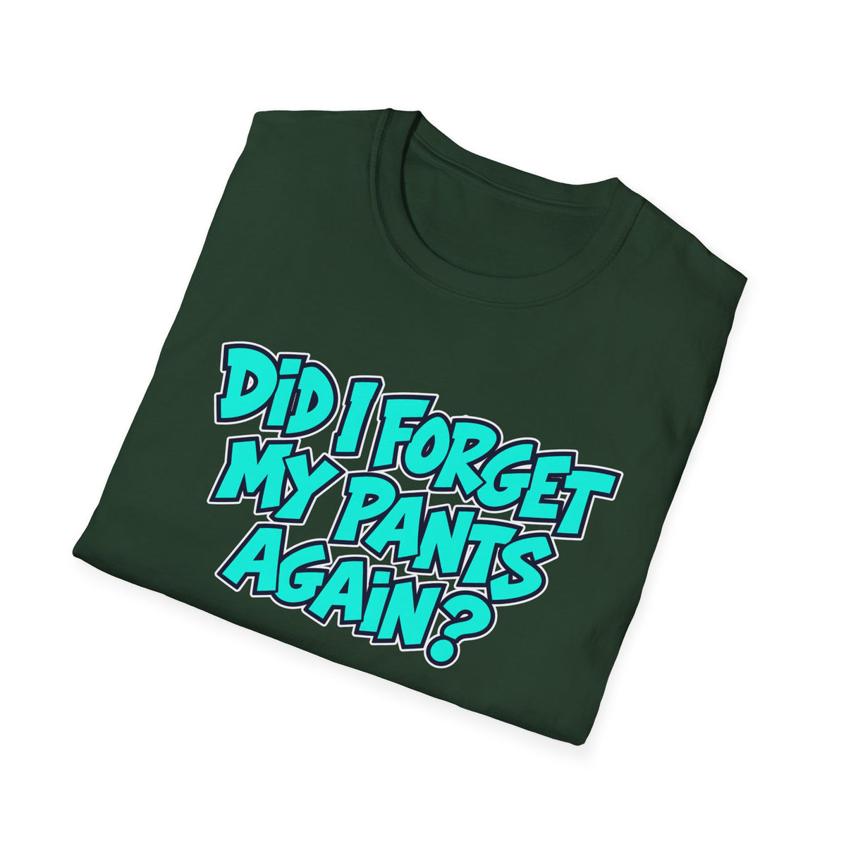 Did I Forget My Pants Again - Classic Tee