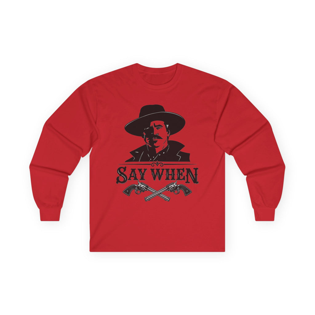 Say When - Unisex Ultra Cotton Long Sleeve Tee