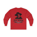 Say When - Unisex Ultra Cotton Long Sleeve Tee