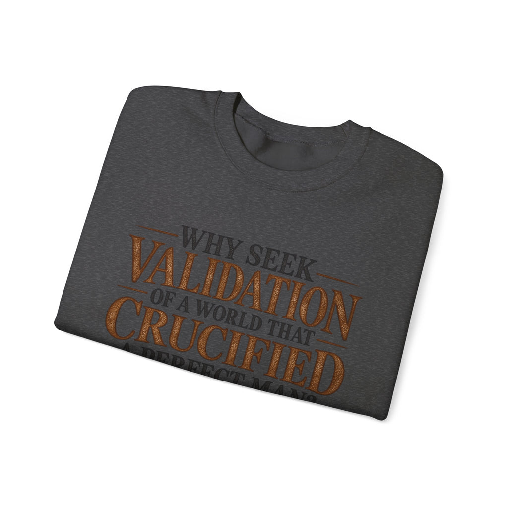 Why Seek Validation - Crewneck Sweatshirt