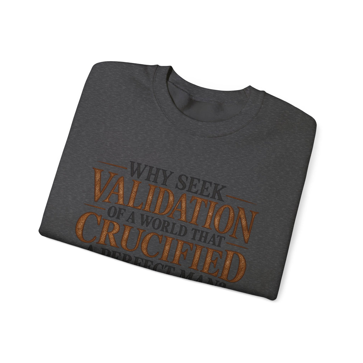 Why Seek Validation - Crewneck Sweatshirt