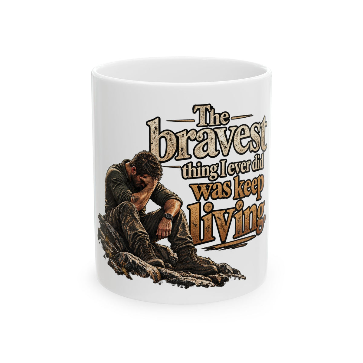 The Bravest Thing I Ever Did Was Keep Living - Ceramic Mug 11oz and 15oz